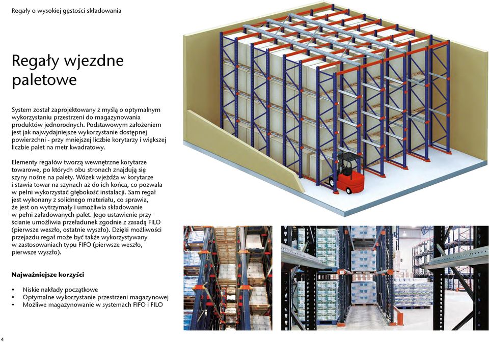 Elementy regałów tworzą wewnętrzne korytarze towarowe, po których obu stronach znajdują się szyny nośne na palety.