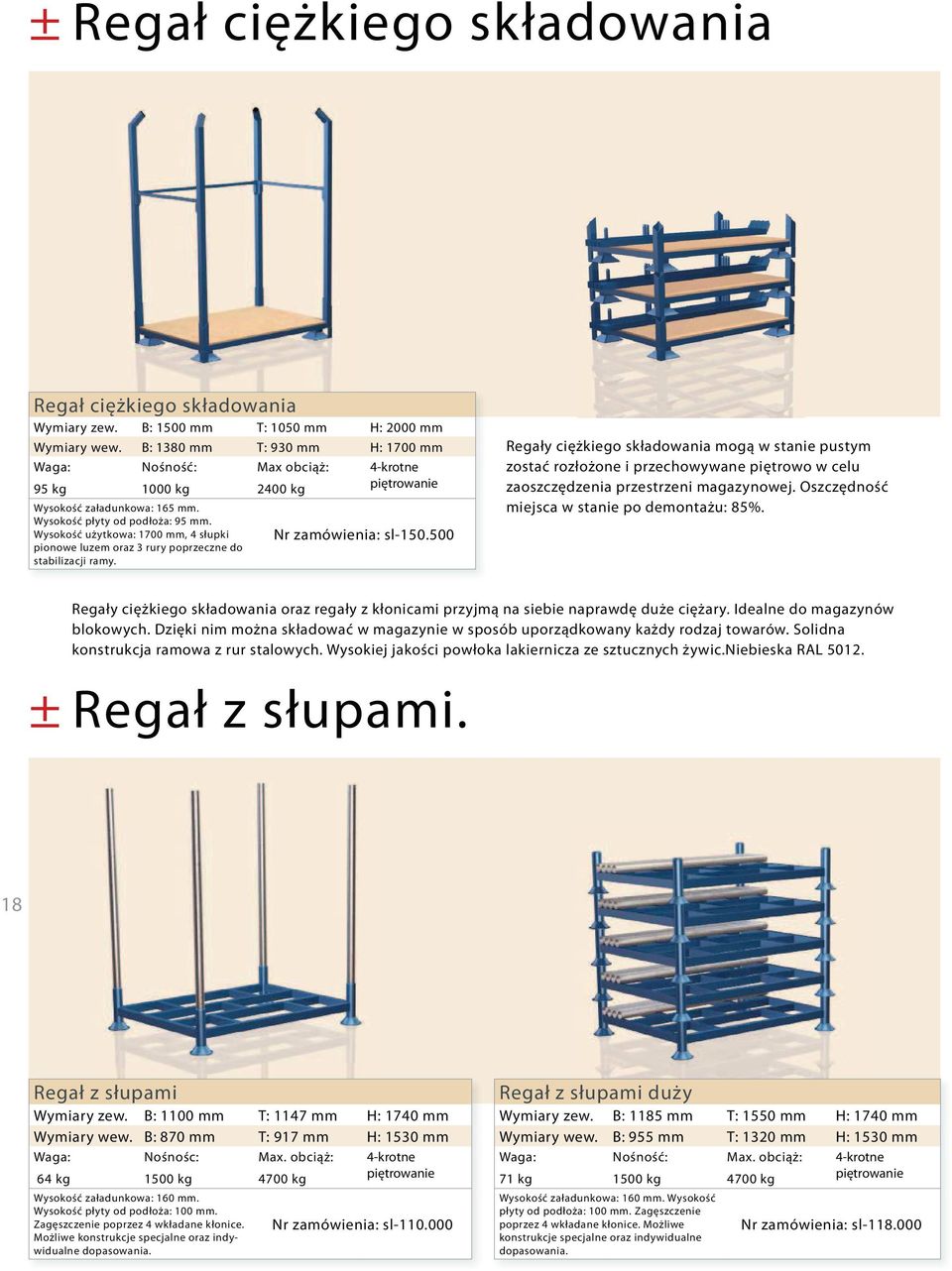 Wysokość użytkowa: 1700 mm, 4 słupki pionowe luzem oraz 3 rury poprzeczne do stabilizacji ramy. Max obciąż: 2400 kg 4-krotne piętrowanie Nr zamówienia: sl-150.