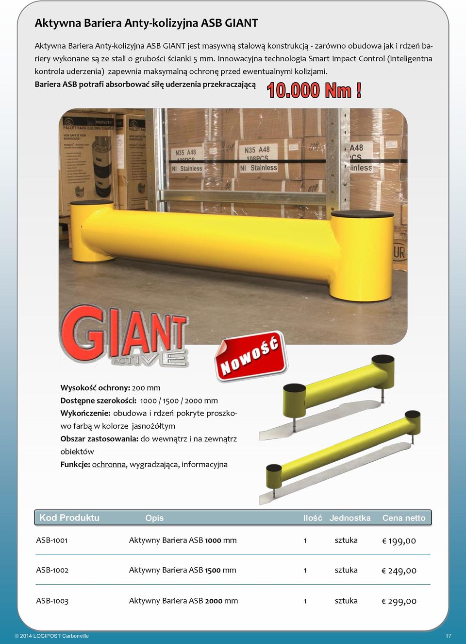 Bariera ASB potrafi absorbować siłę uderzenia przekraczającą Wysokość ochrony: 200 mm Dostępne szerokości: 1000 / 1500 / 2000 mm Wykończenie: obudowa i rdzeń pokryte proszkowo farbą w kolorze