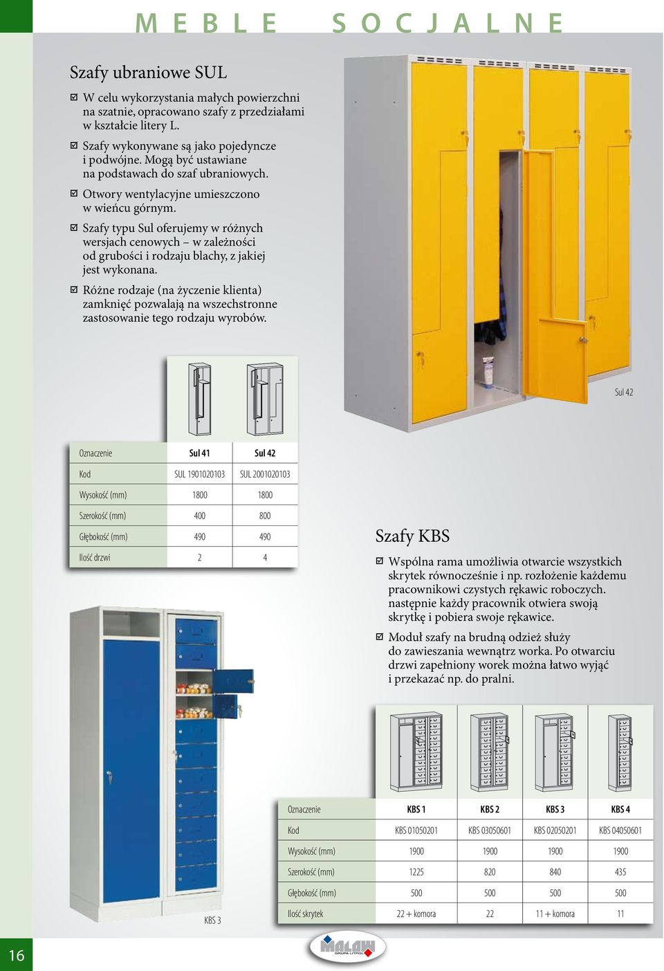 Szafy typu Sul oferujemy w różnych wersjach cenowych w zależności od grubości i rodzaju blachy, z jakiej jest wykonana.