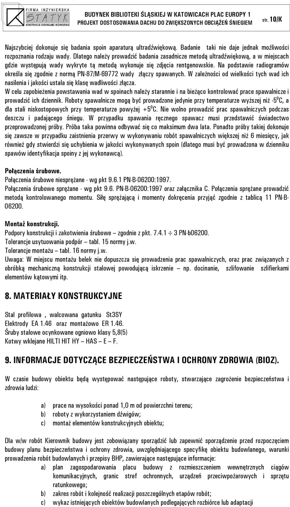 Na podstawie radiogramów określa się zgodnie z normą PN-87/M-69772 wady złączy spawanych. W zależności od wielkości tych wad ich nasilenia i jakości ustala się klasę wadliwości złącza.