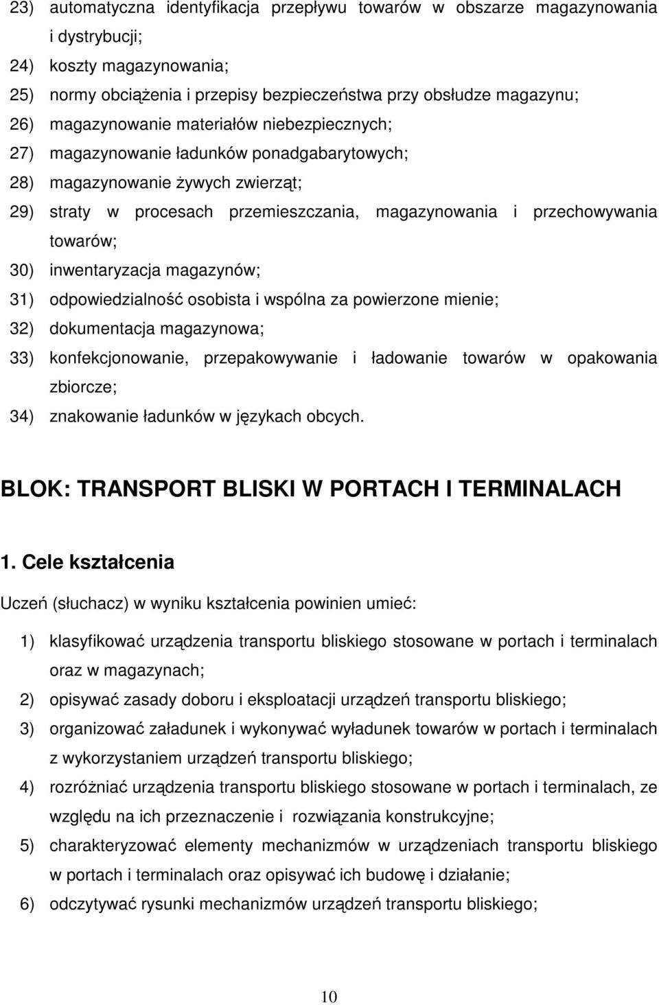 towarów; 30) inwentaryzacja magazynów; 31) odpowiedzialność osobista i wspólna za powierzone mienie; 32) dokumentacja magazynowa; 33) konfekcjonowanie, przepakowywanie i ładowanie towarów w