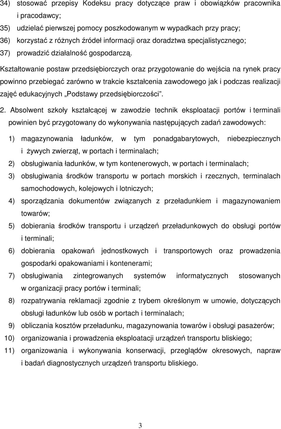 Kształtowanie postaw przedsiębiorczych oraz przygotowanie do wejścia na rynek pracy powinno przebiegać zarówno w trakcie kształcenia zawodowego jak i podczas realizacji zajęć edukacyjnych Podstawy