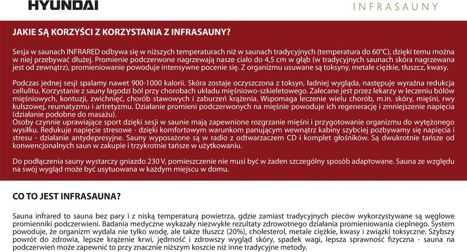 Z organizmu usuwane są toksyny, metale ciężkie, tłuszcz, kwasy. Podczas jednej sesji spalamy nawet 900-1000 kalorii.