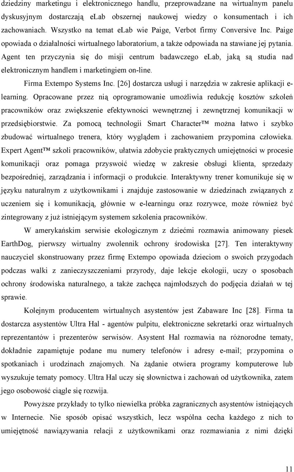 Agent ten przyczynia się do misji centrum badawczego elab, jaką są studia nad elektronicznym handlem i marketingiem on-line. Firma Extempo Systems Inc.