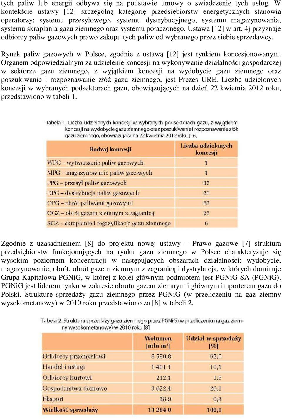 ziemnego oraz systemu połączonego. Ustawa [12] w art. 4j przyznaje odbiorcy paliw gazowych prawo zakupu tych paliw od wybranego przez siebie sprzedawcy.