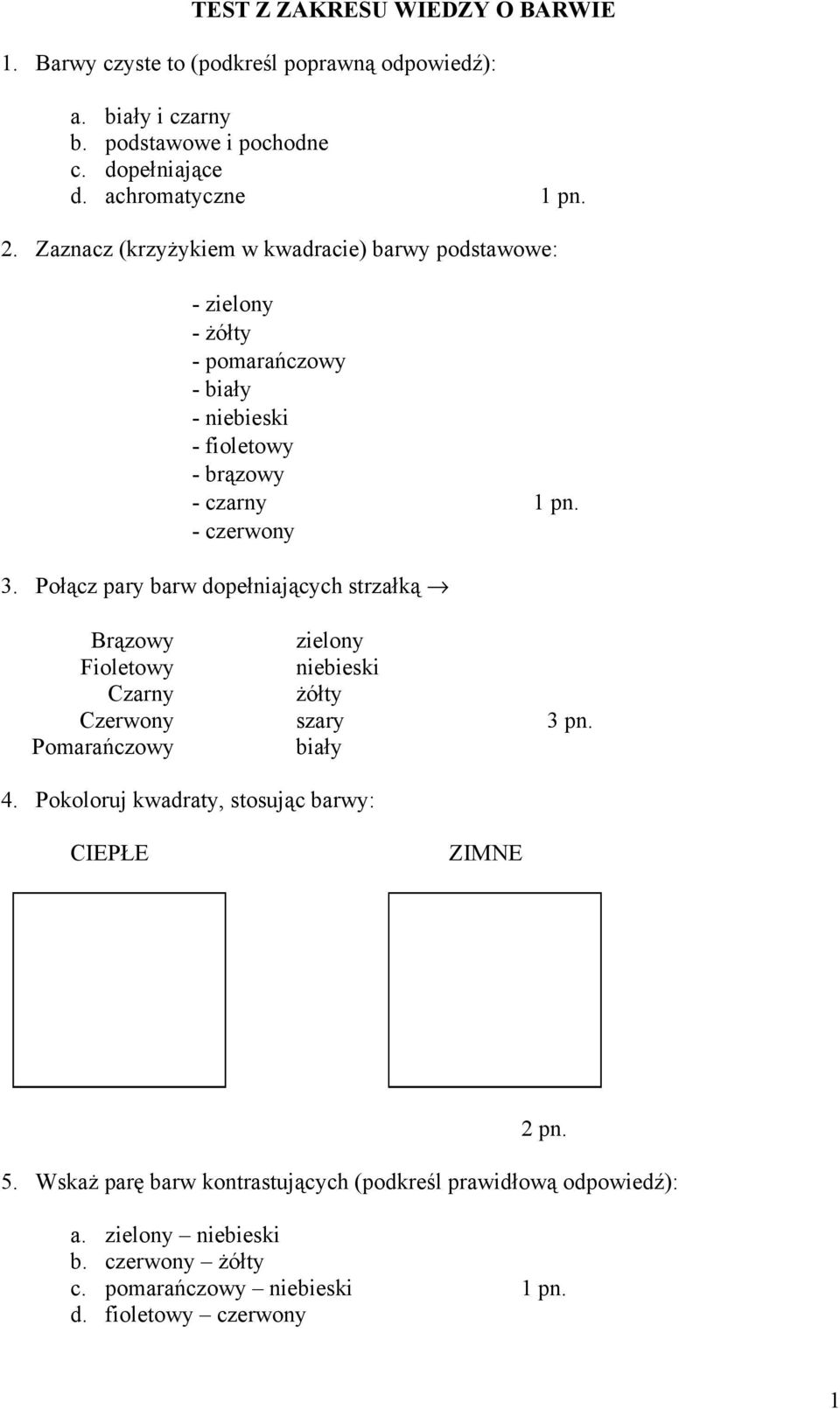 Połącz pary barw dopełniających strzałką Brązowy zielony Fioletowy niebieski Czarny Ŝółty Czerwony szary 3 pn. Pomarańczowy biały 4.