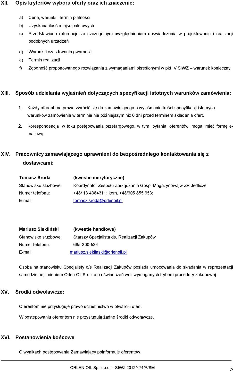 XIII. Sposób udzielania wyjaśnień dotyczących specyfikacji istotnych warunków zamówienia: 1.