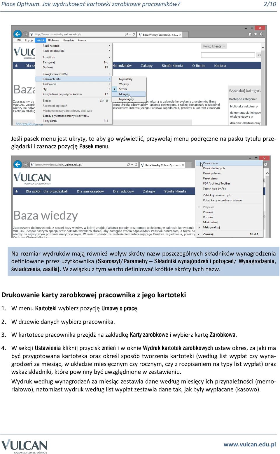 Na rozmiar wydruków mają również wpływ skróty nazw poszczególnych składników wynagrodzenia definiowane przez użytkownika (Skoroszyt/Parametry Składniki wynagrodzeń i potrąceń/ Wynagrodzenia,