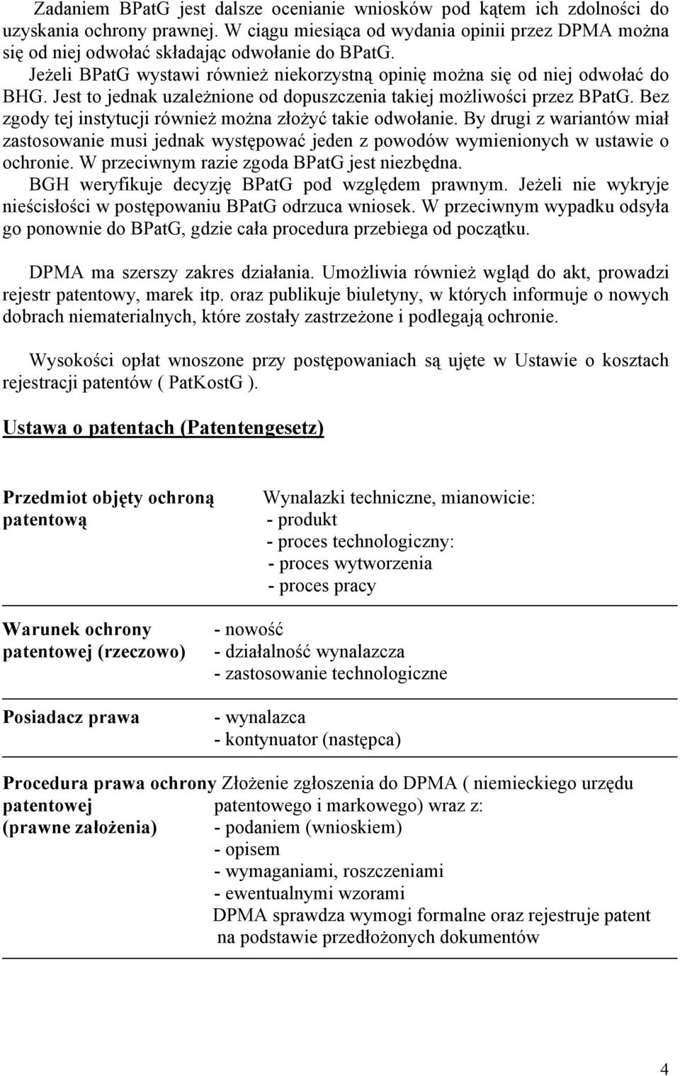 Jest to jednak uzależnione od dopuszczenia takiej możliwości przez BPatG. Bez zgody tej instytucji również można złożyć takie odwołanie.