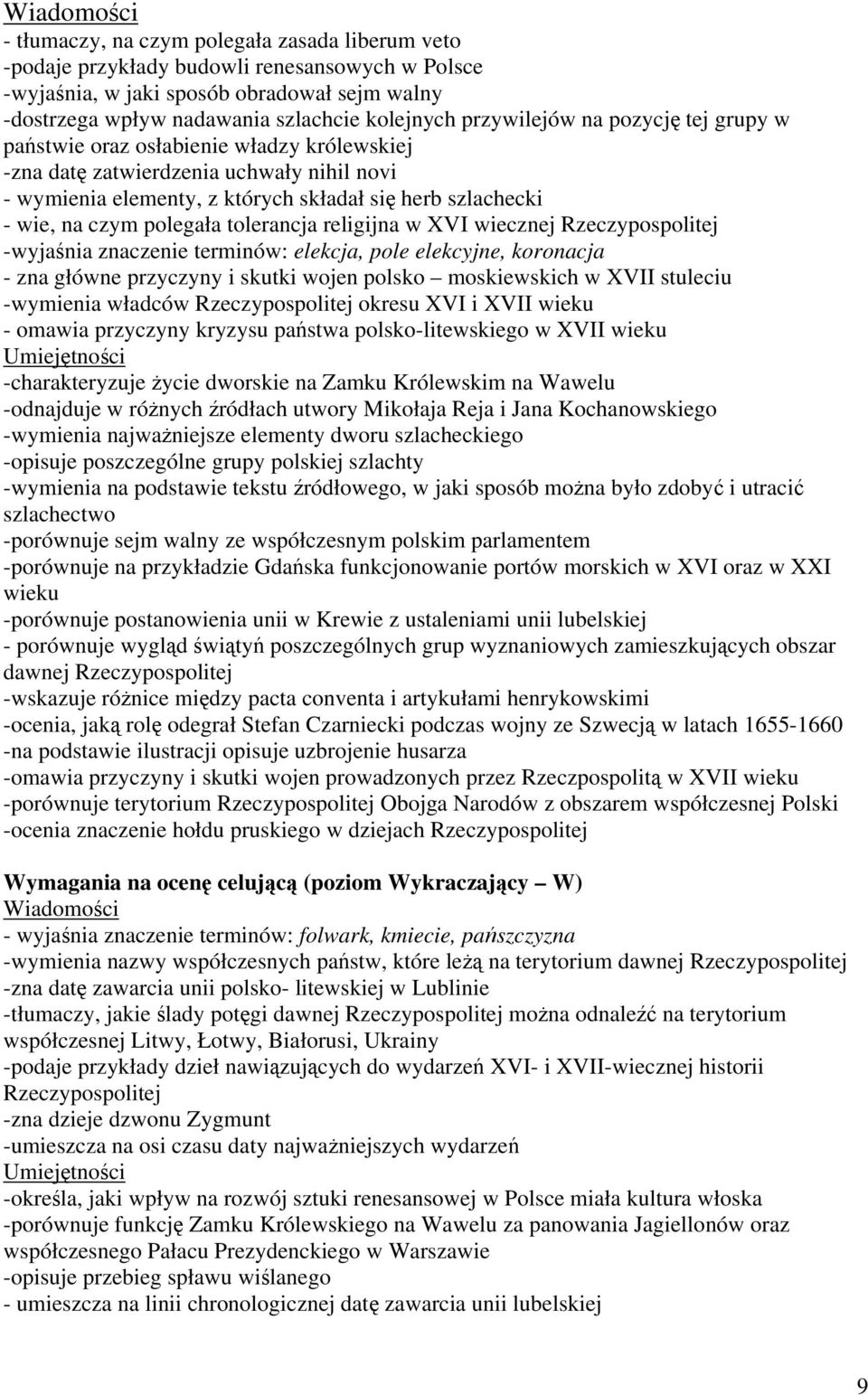 polegała tolerancja religijna w XVI wiecznej Rzeczypospolitej -wyjaśnia znaczenie terminów: elekcja, pole elekcyjne, koronacja - zna główne przyczyny i skutki wojen polsko moskiewskich w XVII