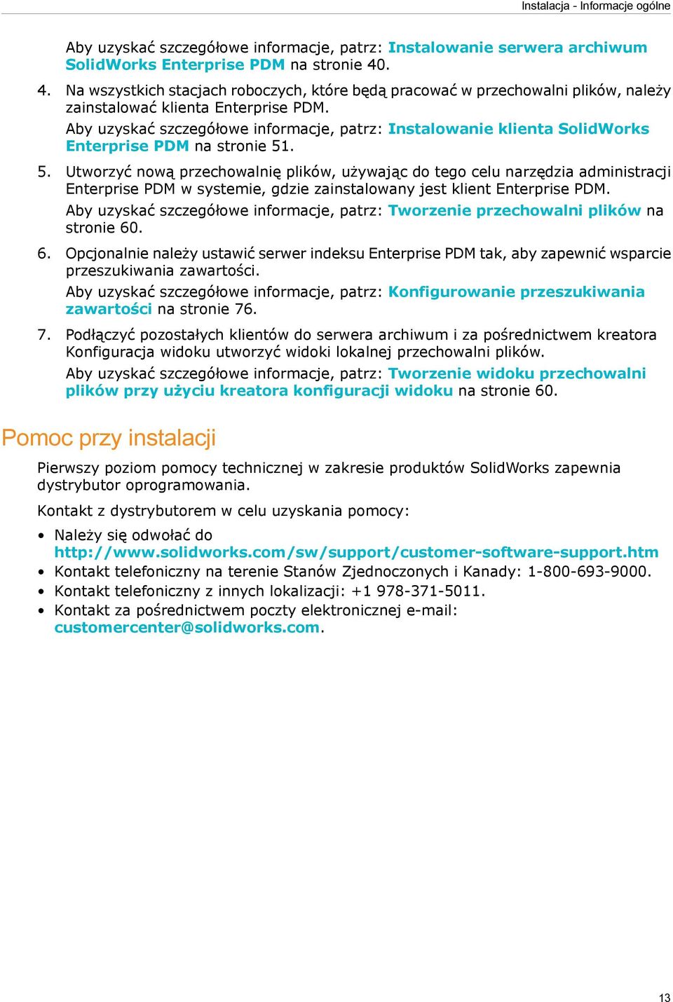Aby uzyskać szczegółowe informacje, patrz: Instalowanie klienta SolidWorks Enterprise PDM na stronie 51