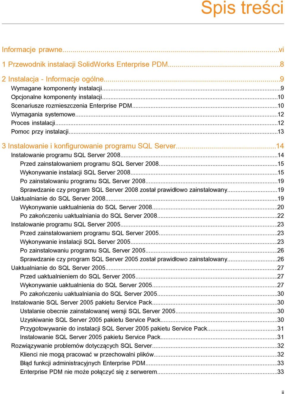 ..14 Instalowanie programu SQL Server 2008...14 Przed zainstalowaniem programu SQL Server 2008...15 Wykonywanie instalacji SQL Server 2008...15 Po zainstalowaniu programu SQL Server 2008.