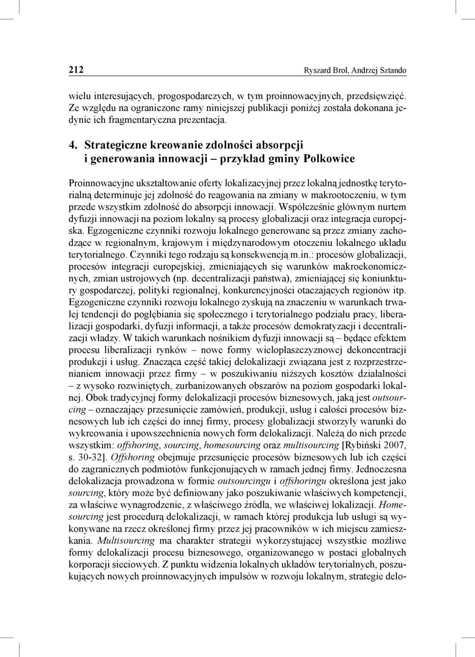 Strategiczne kreowanie zdolności absorpcji i generowania innowacji przykład gminy Polkowice Proinnowacyjne ukształtowanie oferty lokalizacyjnej przez lokalną jednostkę terytorialną determinuje jej