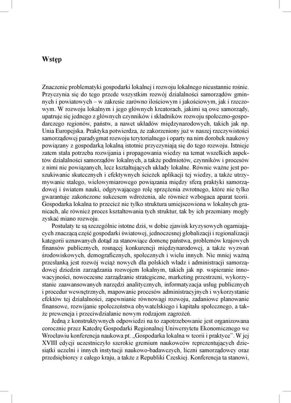 W rozwoju lokalnym i jego głównych kreatorach, jakimi są owe samorządy, upatruje się jednego z głównych czynników i składników rozwoju społeczno-gospodarczego regionów, państw, a nawet układów