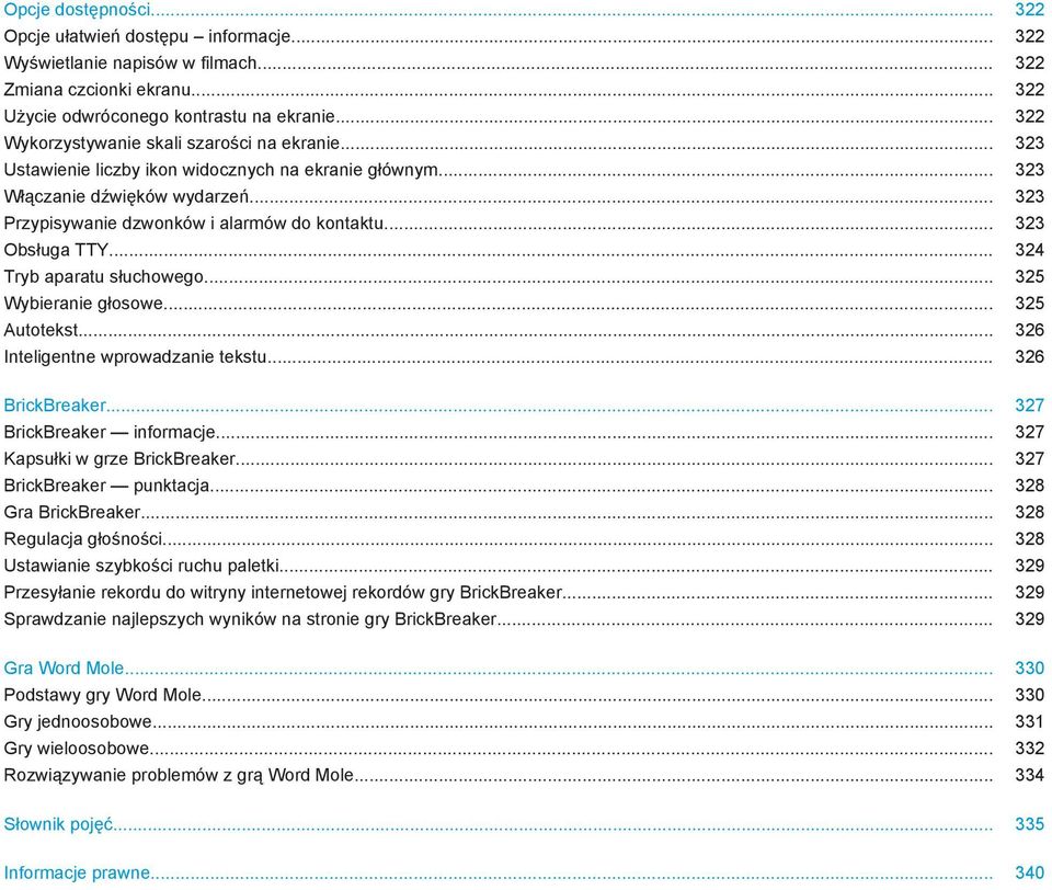 .. 323 Obsługa TTY... 324 Tryb aparatu słuchowego... 325 Wybieranie głosowe... 325 Autotekst... 326 Inteligentne wprowadzanie tekstu... 326 BrickBreaker... 327 BrickBreaker informacje.