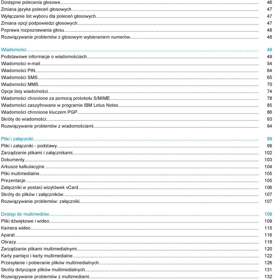 .. 65 Wiadomości MMS... 70 Opcje listy wiadomości... 74 Wiadomości chronione za pomocą protokołu S/MIME... 78 Wiadomości zaszyfrowane w programie IBM Lotus Notes... 85 Wiadomości chronione kluczem PGP.