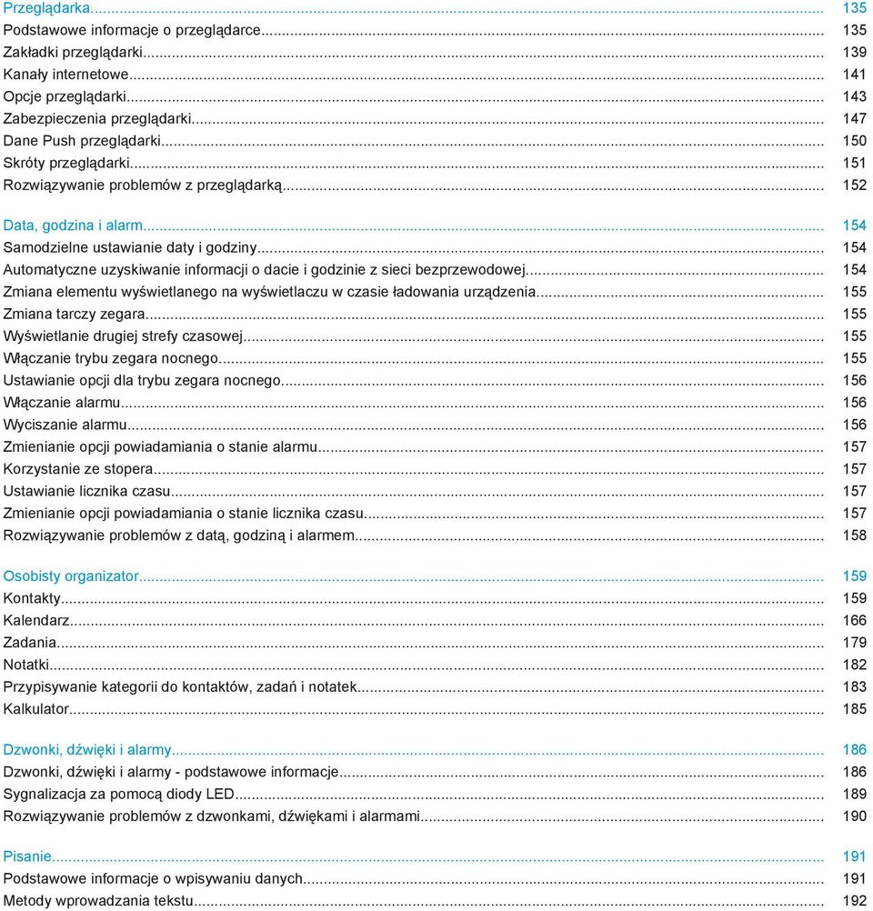 .. 154 Automatyczne uzyskiwanie informacji o dacie i godzinie z sieci bezprzewodowej... 154 Zmiana elementu wyświetlanego na wyświetlaczu w czasie ładowania urządzenia... 155 Zmiana tarczy zegara.