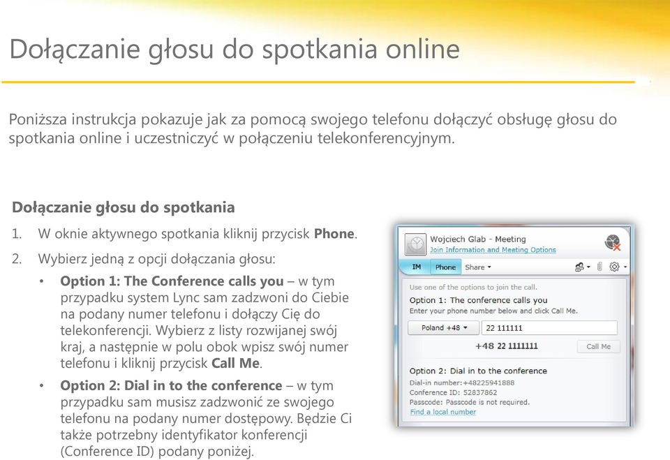 Wybierz jedną z opcji dołączania głosu: Option 1: The Conference calls you w tym przypadku system Lync sam zadzwoni do Ciebie na podany numer telefonu i dołączy Cię do telekonferencji.