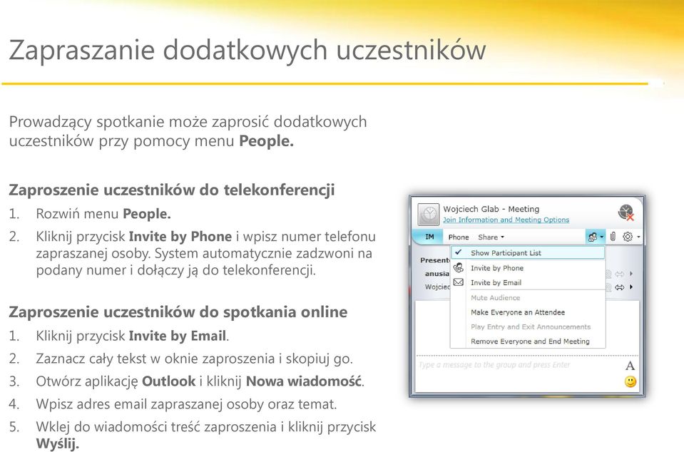 System automatycznie zadzwoni na podany numer i dołączy ją do telekonferencji. Zaproszenie uczestników do spotkania online 1. Kliknij przycisk Invite by Email. 2.