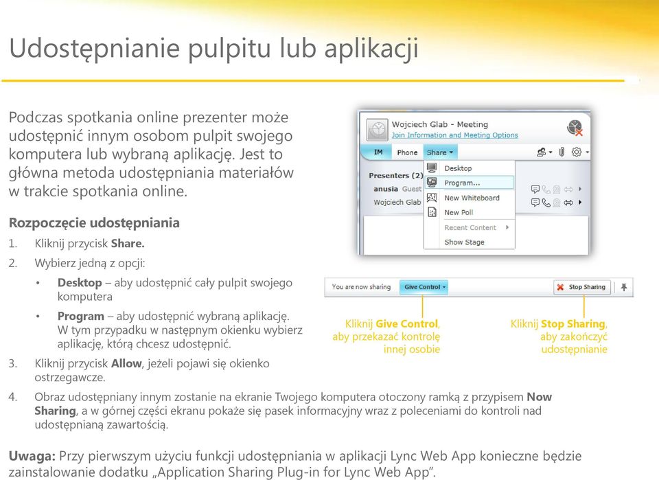 Wybierz jedną z opcji: Desktop aby udostępnić cały pulpit swojego komputera Program aby udostępnić wybraną aplikację. W tym przypadku w następnym okienku wybierz aplikację, którą chcesz udostępnić. 3.