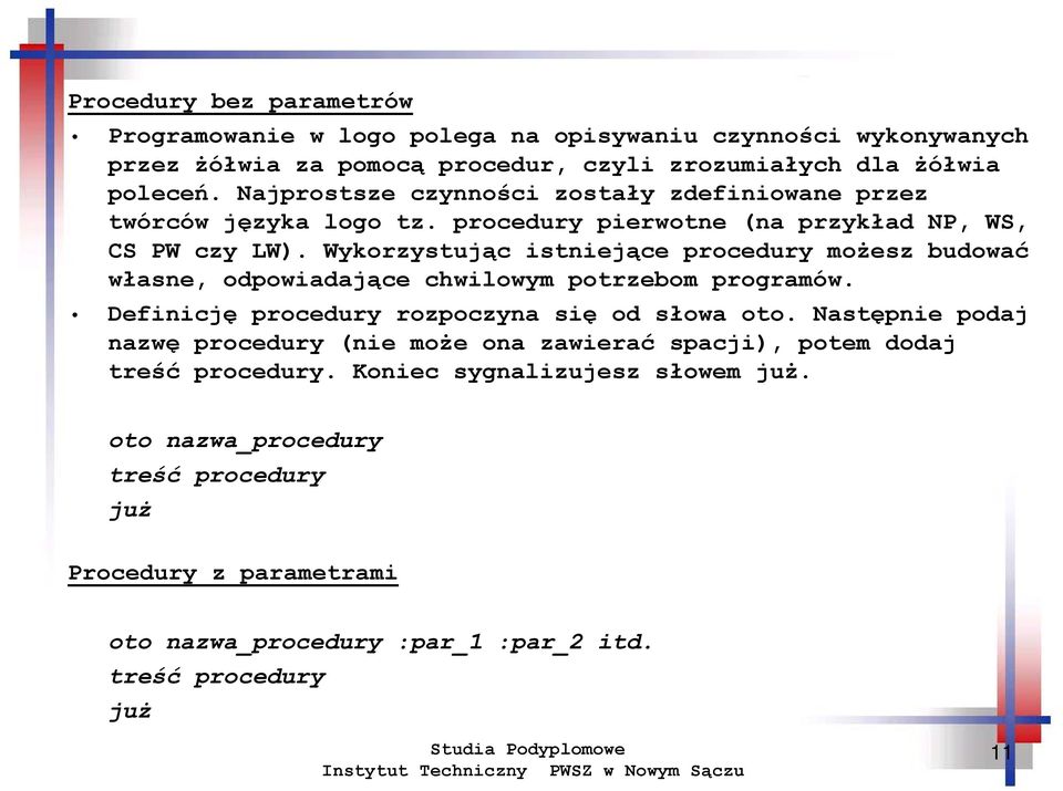 Wykorzystując istniejące procedury możesz budować własne, odpowiadające chwilowym potrzebom programów. Definicję procedury rozpoczyna się od słowa oto.