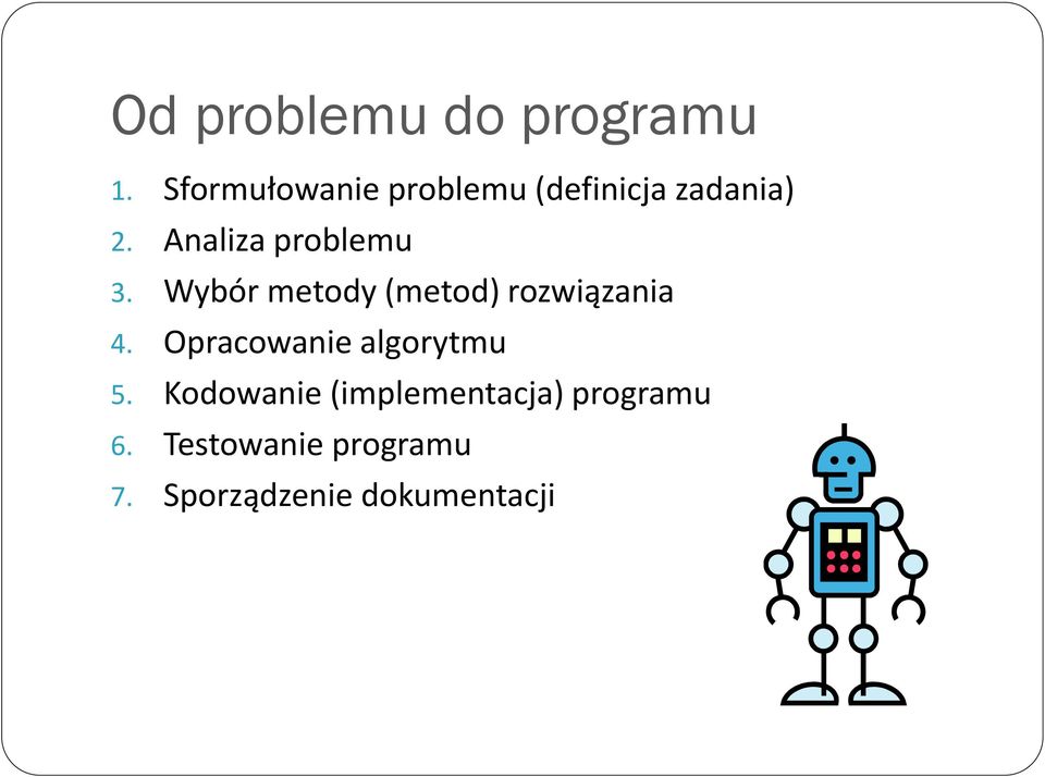 Analiza problemu 3. Wybór metody (metod) rozwiązania 4.