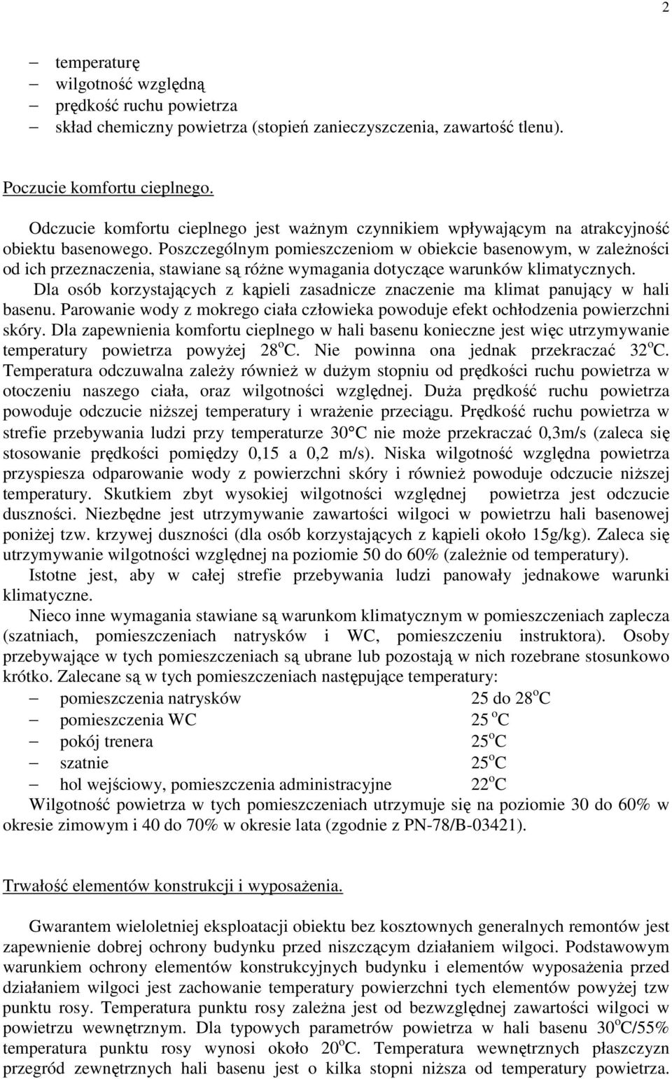 Poszczególnym pomieszczeniom w obiekcie basenowym, w zaleŝności od ich przeznaczenia, stawiane są róŝne wymagania dotyczące warunków klimatycznych.