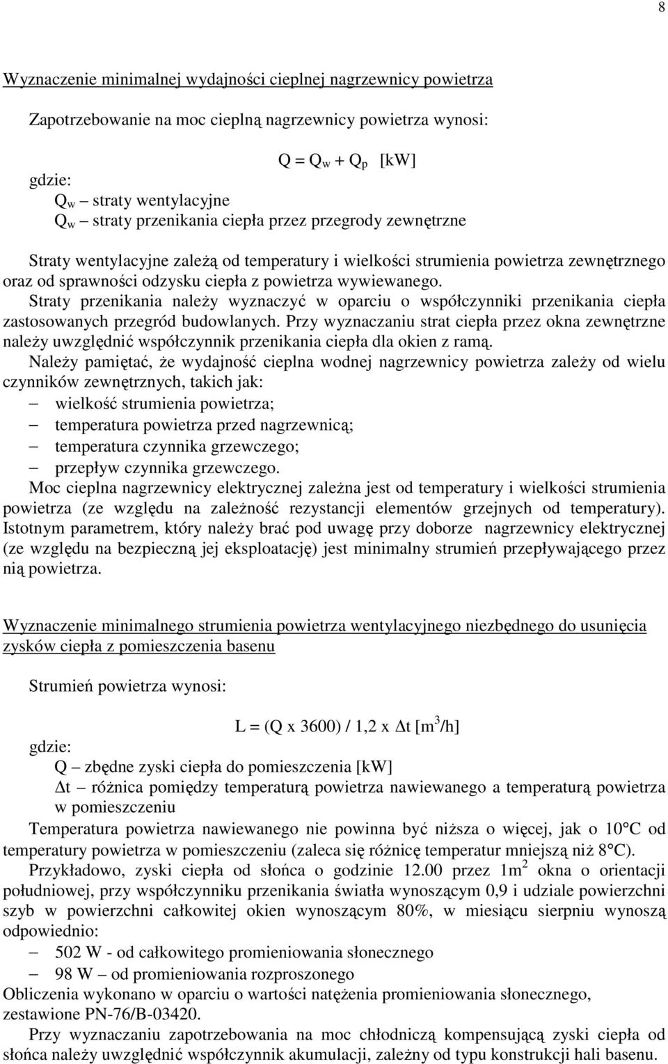 Straty przenikania naleŝy wyznaczyć w oparciu o współczynniki przenikania ciepła zastosowanych przegród budowlanych.