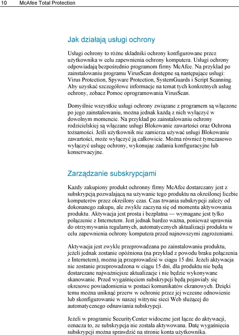 Na przykład po zainstalowaniu programu VirusScan dostępne są następujące usługi: Virus Protection, Spyware Protection, SystemGuards i Script Scanning.