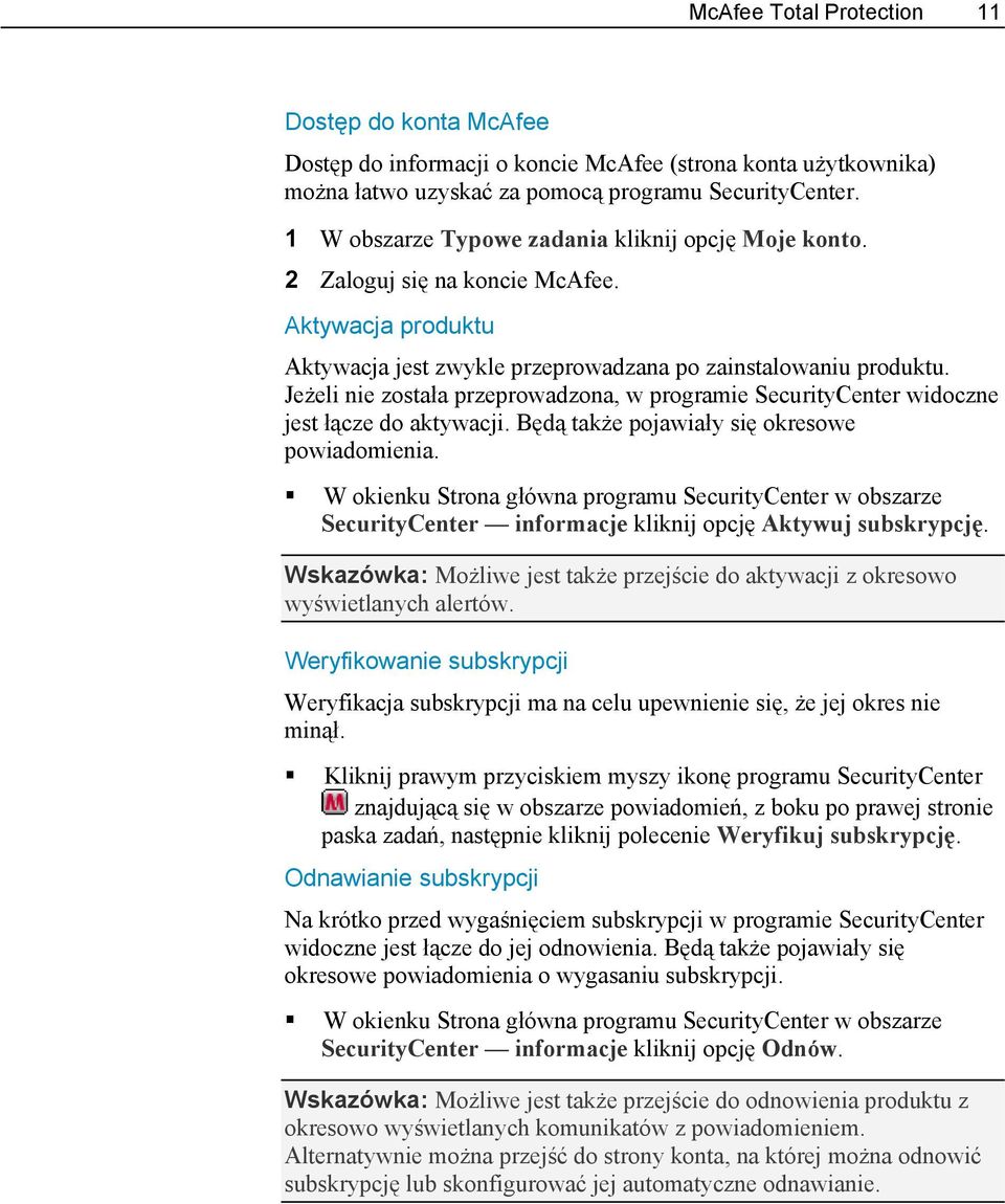Jeżeli nie została przeprowadzona, w programie SecurityCenter widoczne jest łącze do aktywacji. Będą także pojawiały się okresowe powiadomienia.