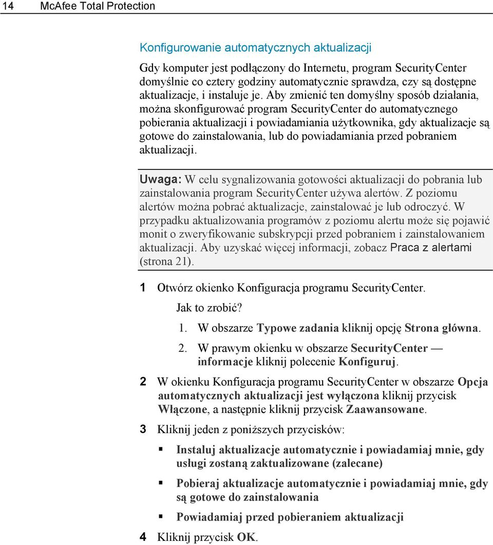 Aby zmienić ten domyślny sposób działania, można skonfigurować program SecurityCenter do automatycznego pobierania aktualizacji i powiadamiania użytkownika, gdy aktualizacje są gotowe do