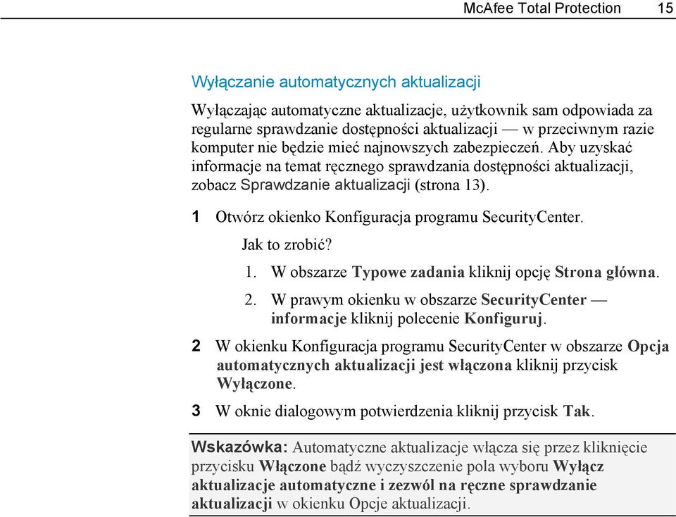 1 Otwórz okienko Konfiguracja programu SecurityCenter. Jak to zrobić? 1. W obszarze Typowe zadania kliknij opcję Strona główna. 2.