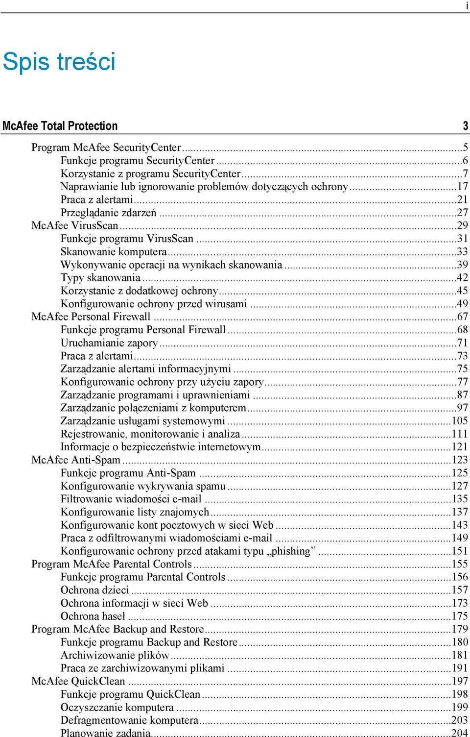 ..33 Wykonywanie operacji na wynikach skanowania...39 Typy skanowania...42 Korzystanie z dodatkowej ochrony...45 Konfigurowanie ochrony przed wirusami...49 McAfee Personal Firewall.