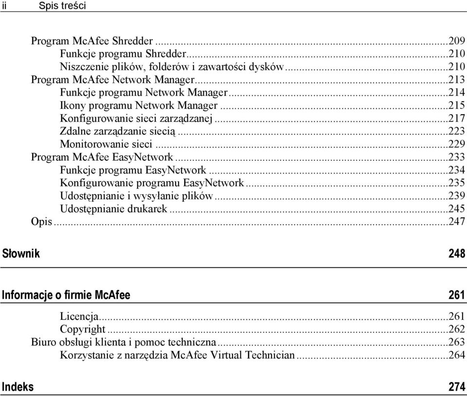 ..229 Program McAfee EasyNetwork...233 Funkcje programu EasyNetwork...234 Konfigurowanie programu EasyNetwork...235 Udostępnianie i wysyłanie plików...239 Udostępnianie drukarek.