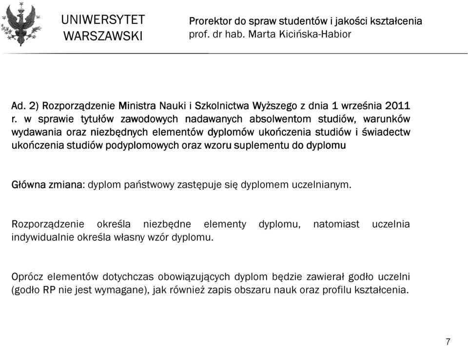 studiów podyplomowych oraz wzoru suplementu do dyplomu Główna zmiana: dyplom państwowy zastępuje się dyplomem uczelnianym.