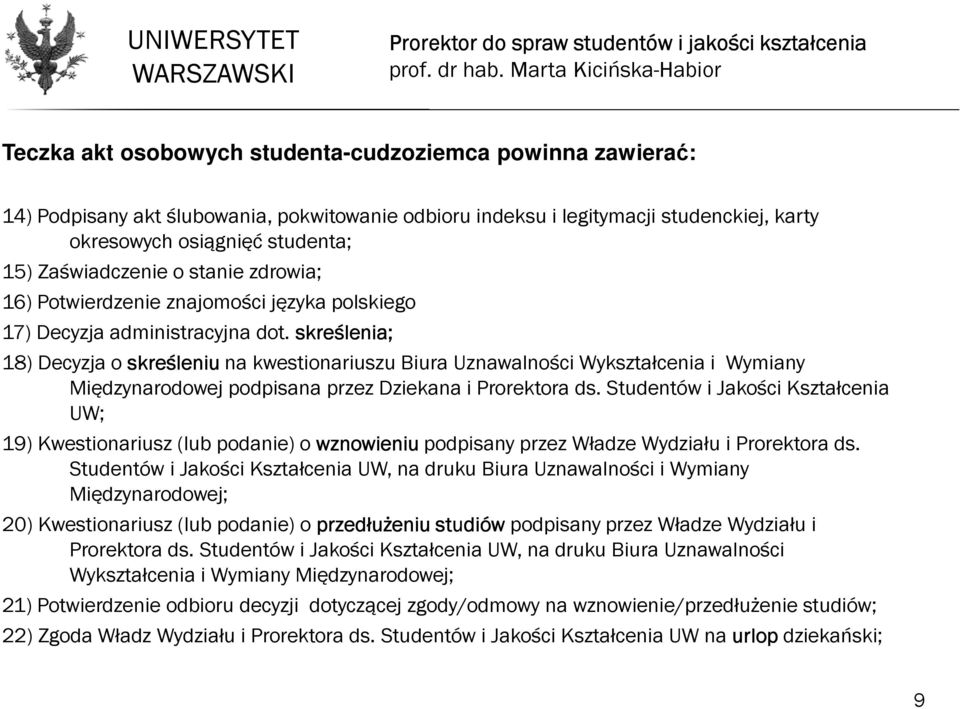 skreślenia; 18) Decyzja o skreśleniu na kwestionariuszu Biura Uznawalności Wykształcenia i Wymiany Międzynarodowej podpisana przez Dziekana i Prorektora ds.