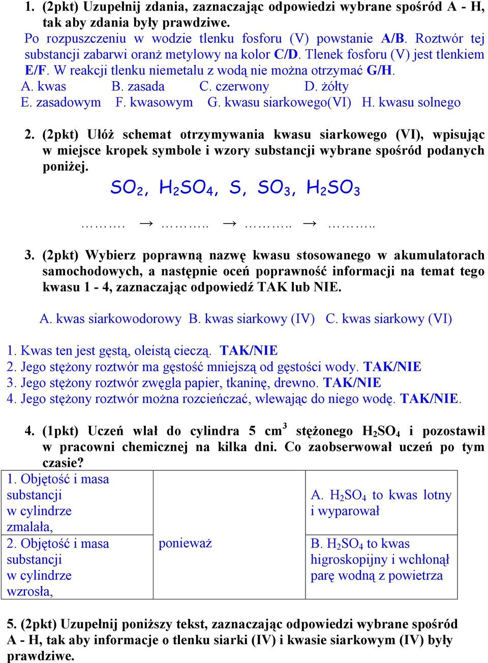 zasadowym F. kwasowym G. kwasu siarkowego(vi) H. kwasu solnego 2.