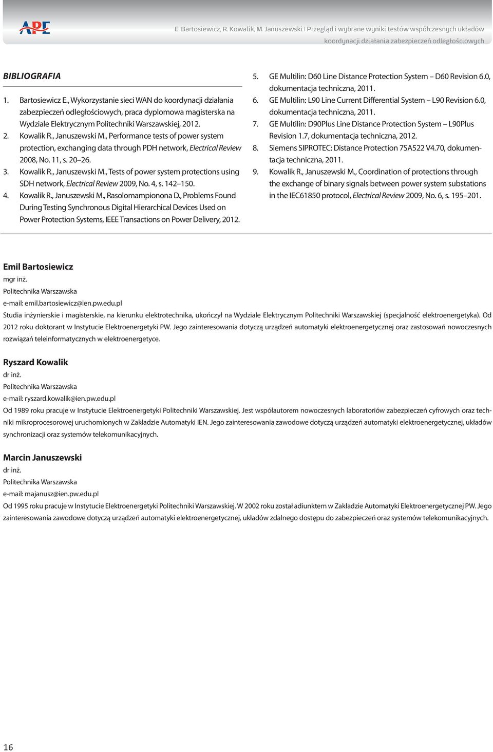 , Performance tests of power system protection, exchanging data through PDH network, Electrical Review 2008, No. 11, s. 20 26. 3. Kowalik R., Januszewski M.