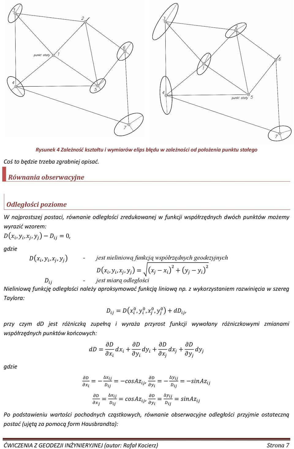 jest nieliniową funkcją współrzędnych geodezyjnych Dx, y, x, y = x x + y y D - jest miarą odległości Nieliniową funkcję odległości należy aproksymować funkcją liniową np.