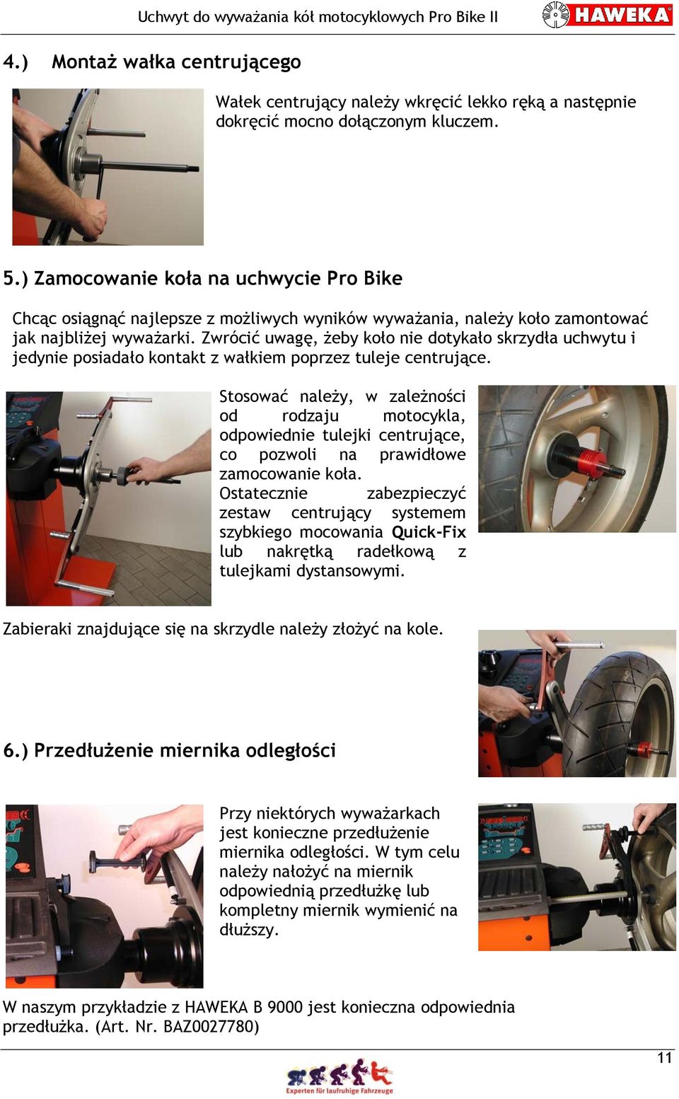 Zwrócić uwagę, żeby koło nie dotykało skrzydła uchwytu i jedynie posiadało kontakt z wałkiem poprzez tuleje centrujące.