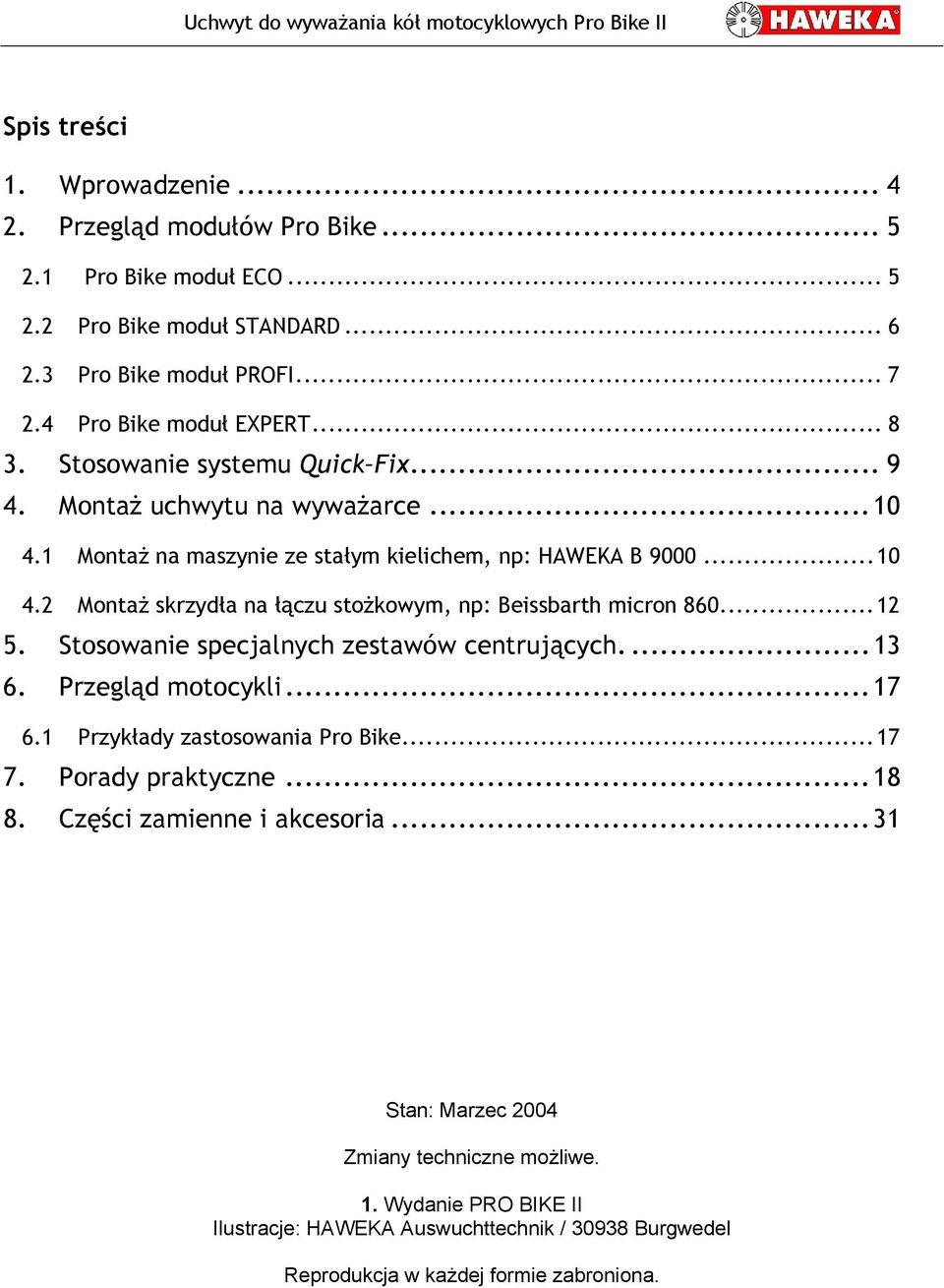 ..12 5. Stosowanie specjalnych zestawów centrujących....13 6. Przegląd motocykli...17 6.1 Przykłady zastosowania Pro Bike...17 7. Porady praktyczne...18 8. Części zamienne i akcesoria.