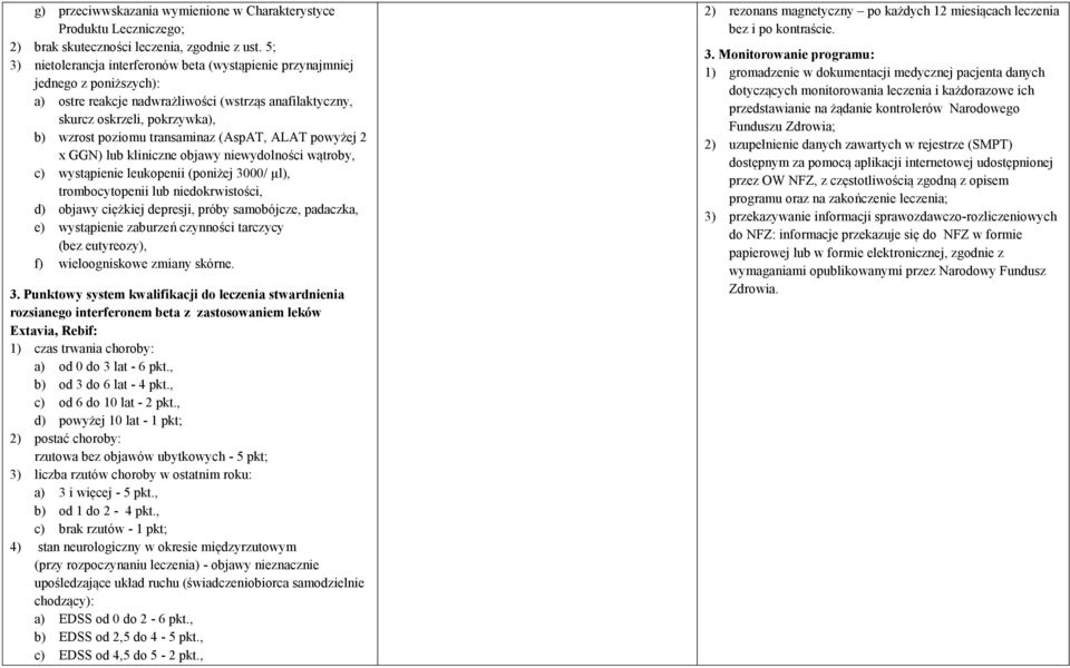 transaminaz (AspAT, ALAT powyżej 2 x GGN) lub kliniczne objawy niewydolności wątroby, c) wystąpienie leukopenii (poniżej 3000/ µl), trombocytopenii lub niedokrwistości, d) objawy ciężkiej depresji,