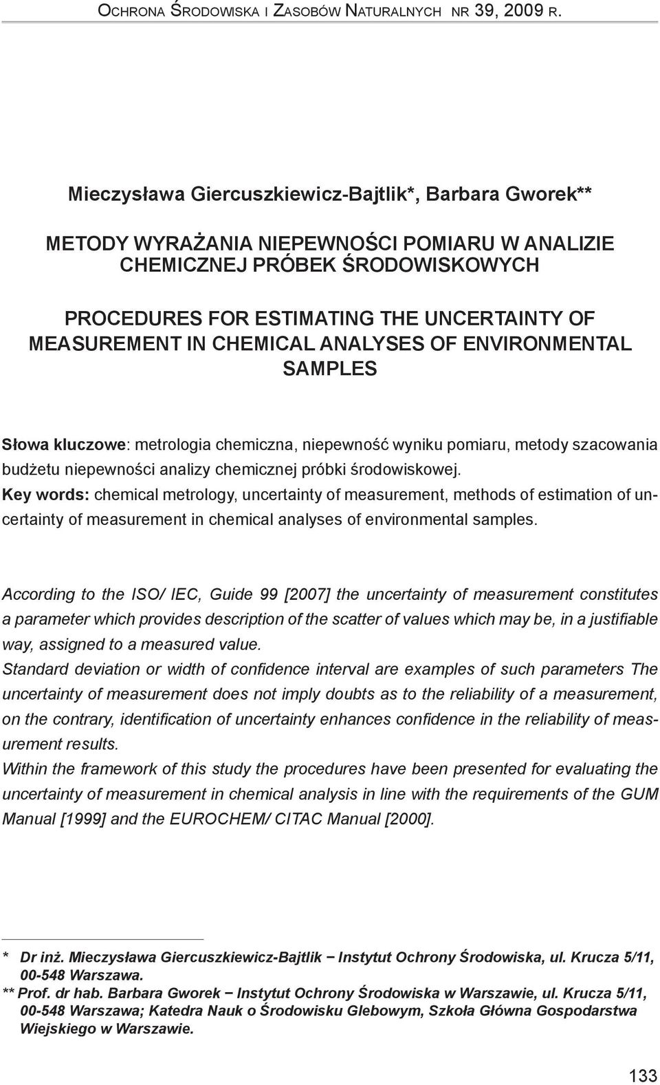 CHEMICAL ANALYSES OF ENVIRONMENTAL SAMPLES Słowa kluczowe: metrologia chemiczna, niepewność wyniku pomiaru, metody szacowania budżetu niepewności analizy chemicznej próbki środowiskowej.