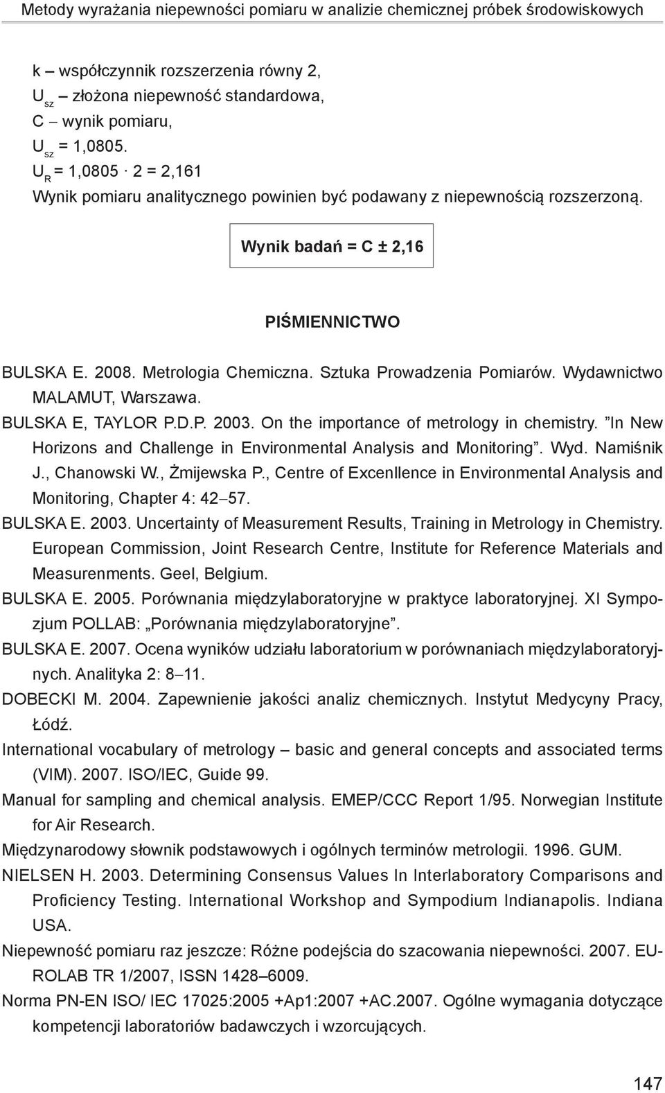 Sztuka Prowadzenia Pomiarów. Wydawnictwo MALAMUT, Warszawa. Bulska E, Taylor P.D.P. 2003. On the importance of metrology in chemistry.