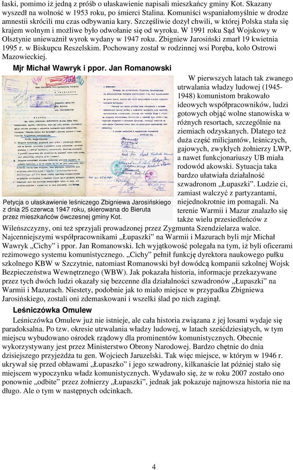 W 1991 roku Sąd Wojskowy w Olsztynie unieważnił wyrok wydany w 1947 roku. Zbigniew Jarosiński zmarł 19 kwietnia 1995 r. w Biskupcu Reszelskim.