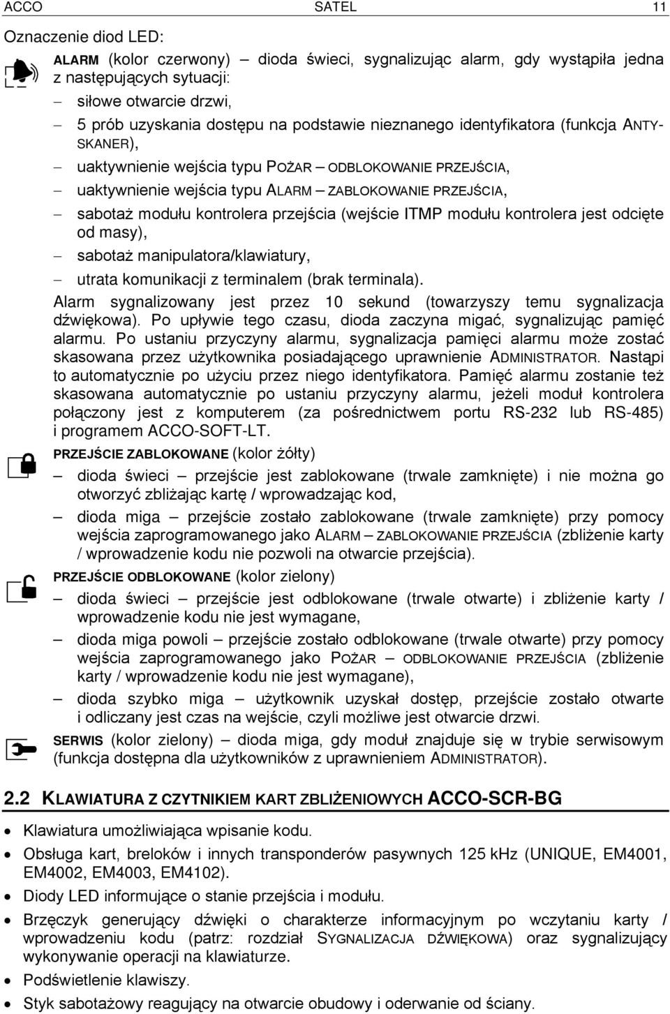 (wejście ITMP modułu kontrolera jest odcięte od masy), sabotaż manipulatora/klawiatury, utrata komunikacji z terminalem (brak terminala).