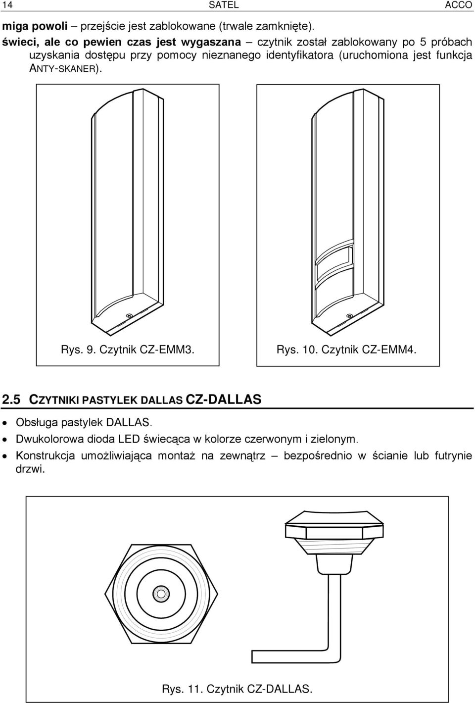 identyfikatora (uruchomiona jest funkcja ANTY-SKANER). Rys. 9. Czytnik CZ-EMM3. Rys. 10. Czytnik CZ-EMM4. 2.