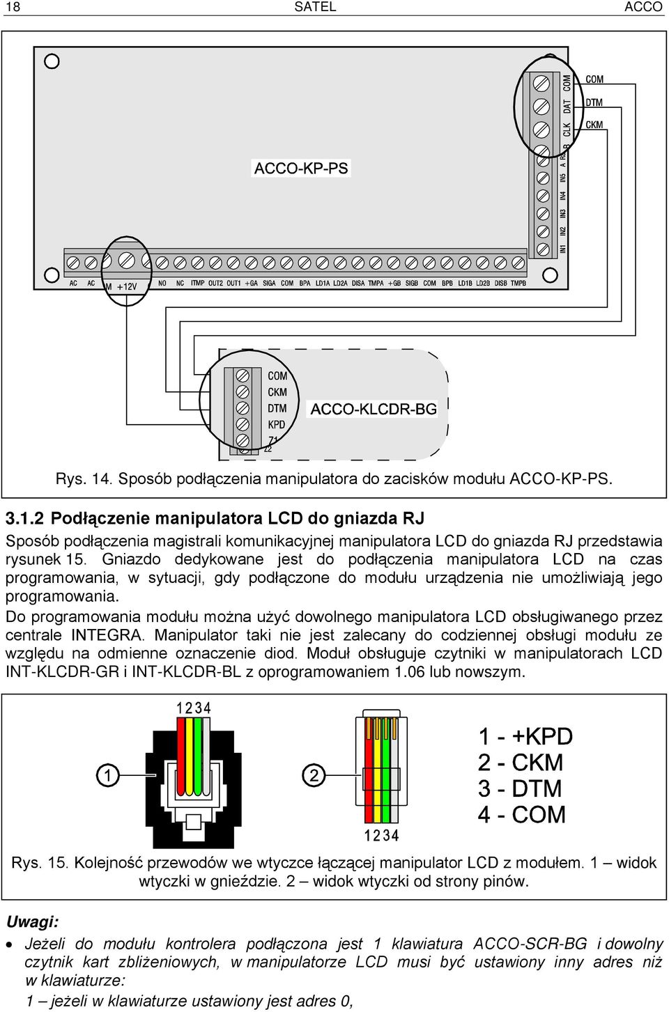 Do programowania modułu można użyć dowolnego manipulatora LCD obsługiwanego przez centrale INTEGRA.