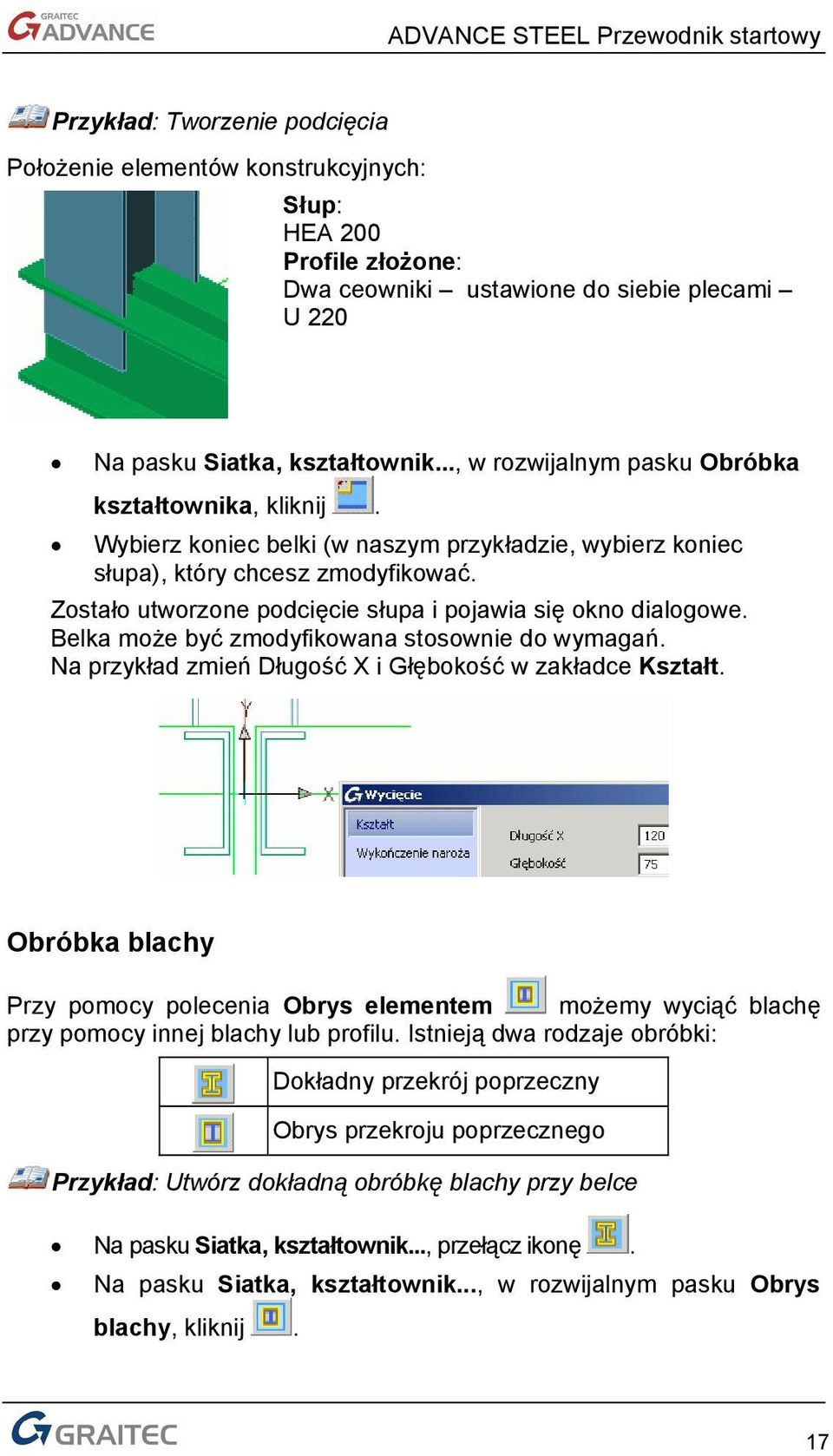 Zostało utworzone podcięcie słupa i pojawia się okno dialogowe. Belka może być zmodyfikowana stosownie do wymagań. Na przykład zmień Długość X i Głębokość w zakładce Kształt.